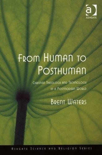 From Human to Posthuman: Christian Theology and Technology in a Postmodern World