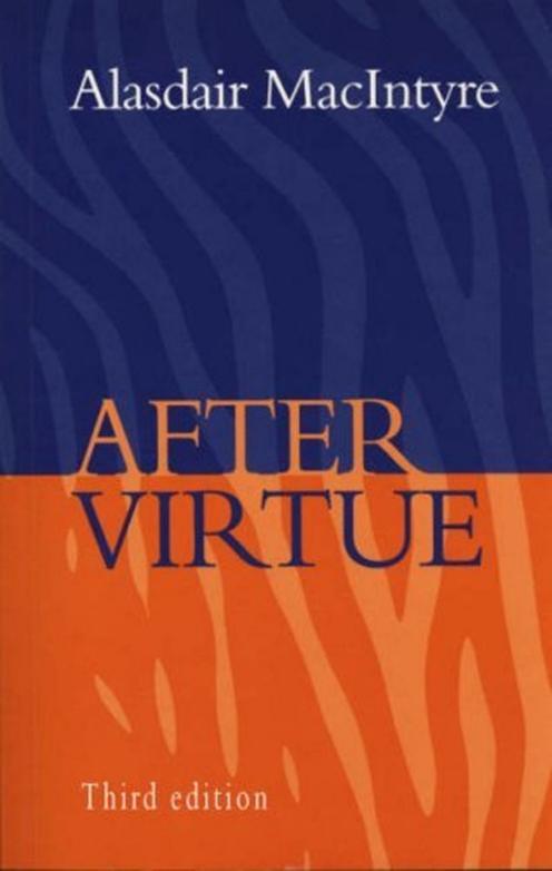 After Virtue: A Study in Moral Theory