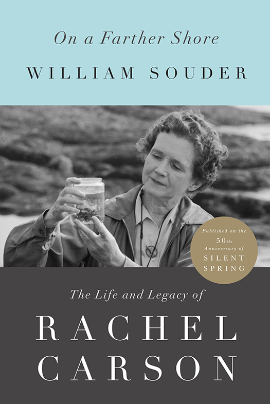 On a Farther Shore: The Life and Legacy of Rachel Carson, Author of Silent Spring