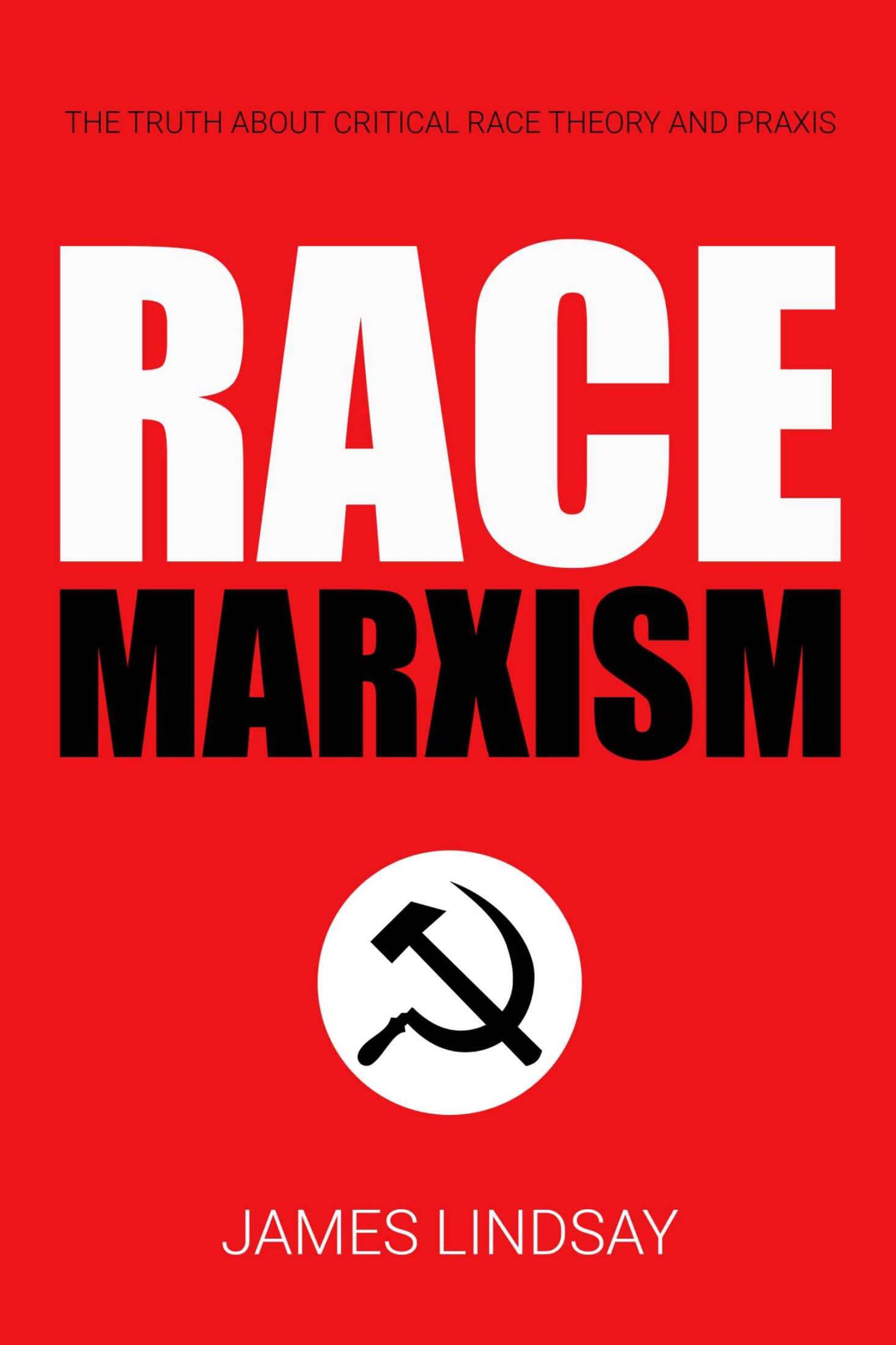 Race Marxism: The Truth About Critical Race Theory and Praxis