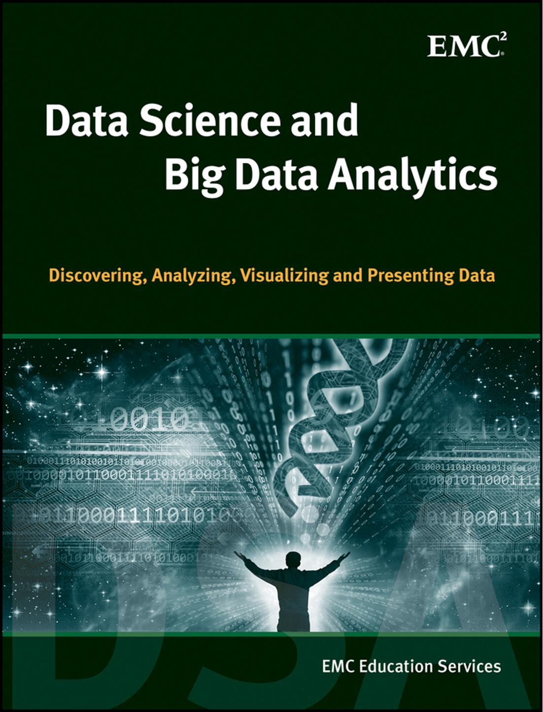 Data Science and Big Data Analytics: Discovering, Analyzing, Visualizing and Presenting Data