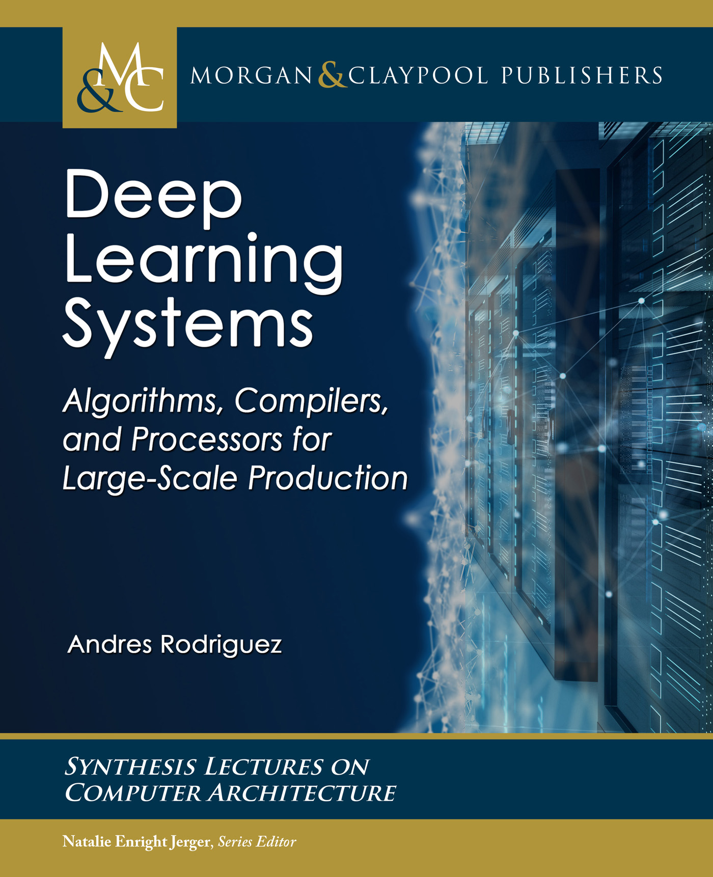 Deep Learning Systems: Algorithms, Compilers, and Processors for Large-Scale Production