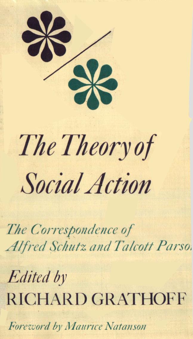 The Theory of Social Action: The Correspondence of Alfred Schutz and Talcott Parsons