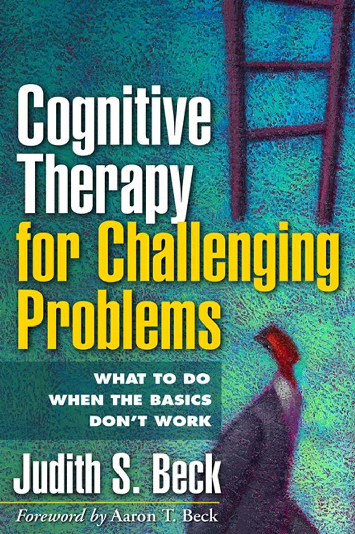 Cognitive Therapy for Challenging Problems: What to Do When the Basics Don't Work