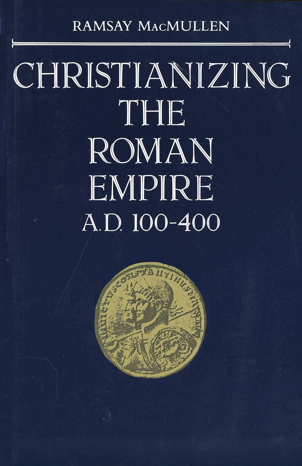 Christianizing the Roman Empire: A.D. 100-400