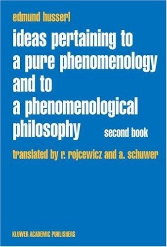 Ideas Pertaining to a Pure Phenomenology and to a Phenomenological Philosophy: Second Book Studies in the Phenomenology of Constitution