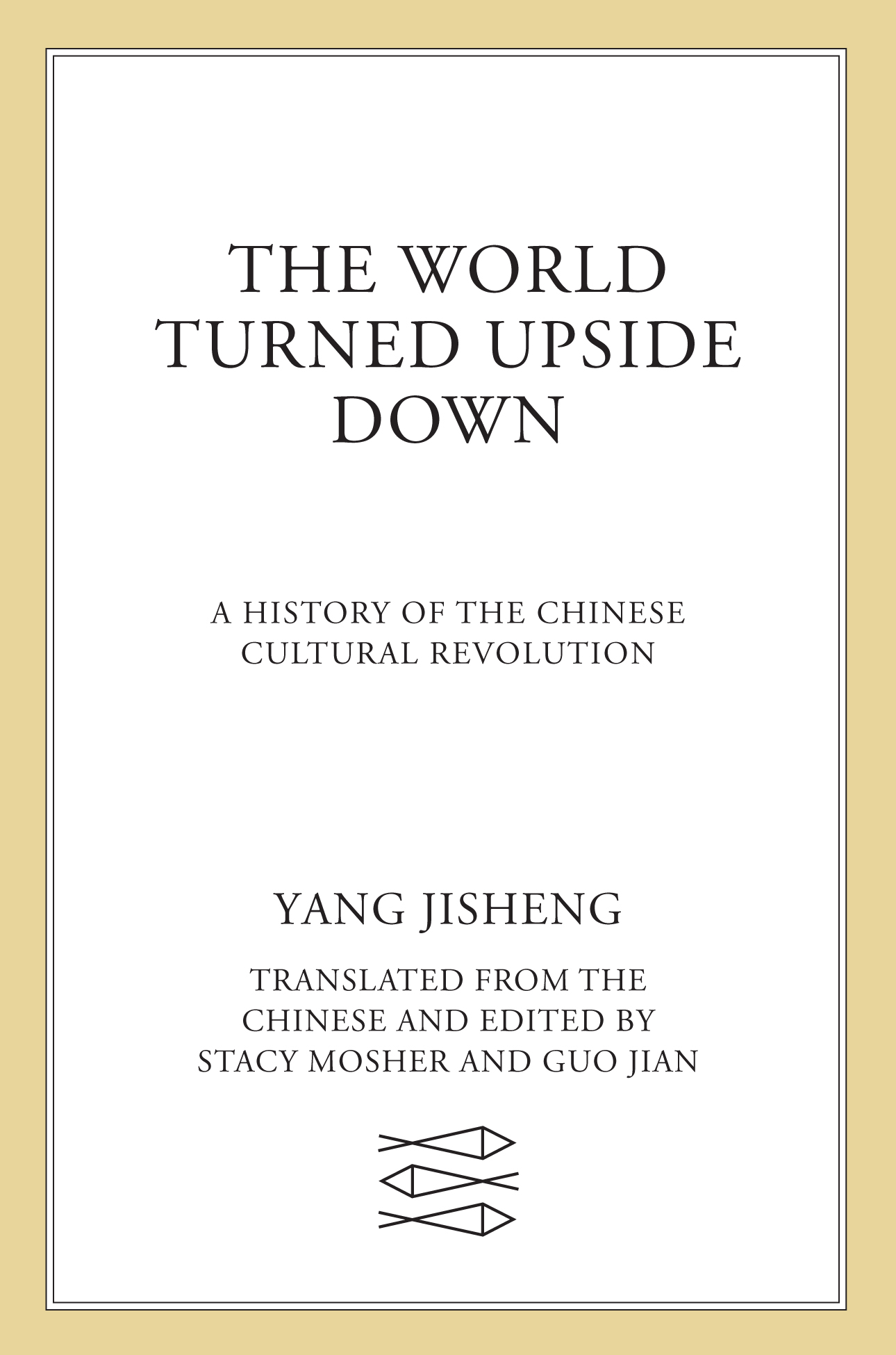 The World Turned Upside Down: A History of the Chinese Cultural Revolution