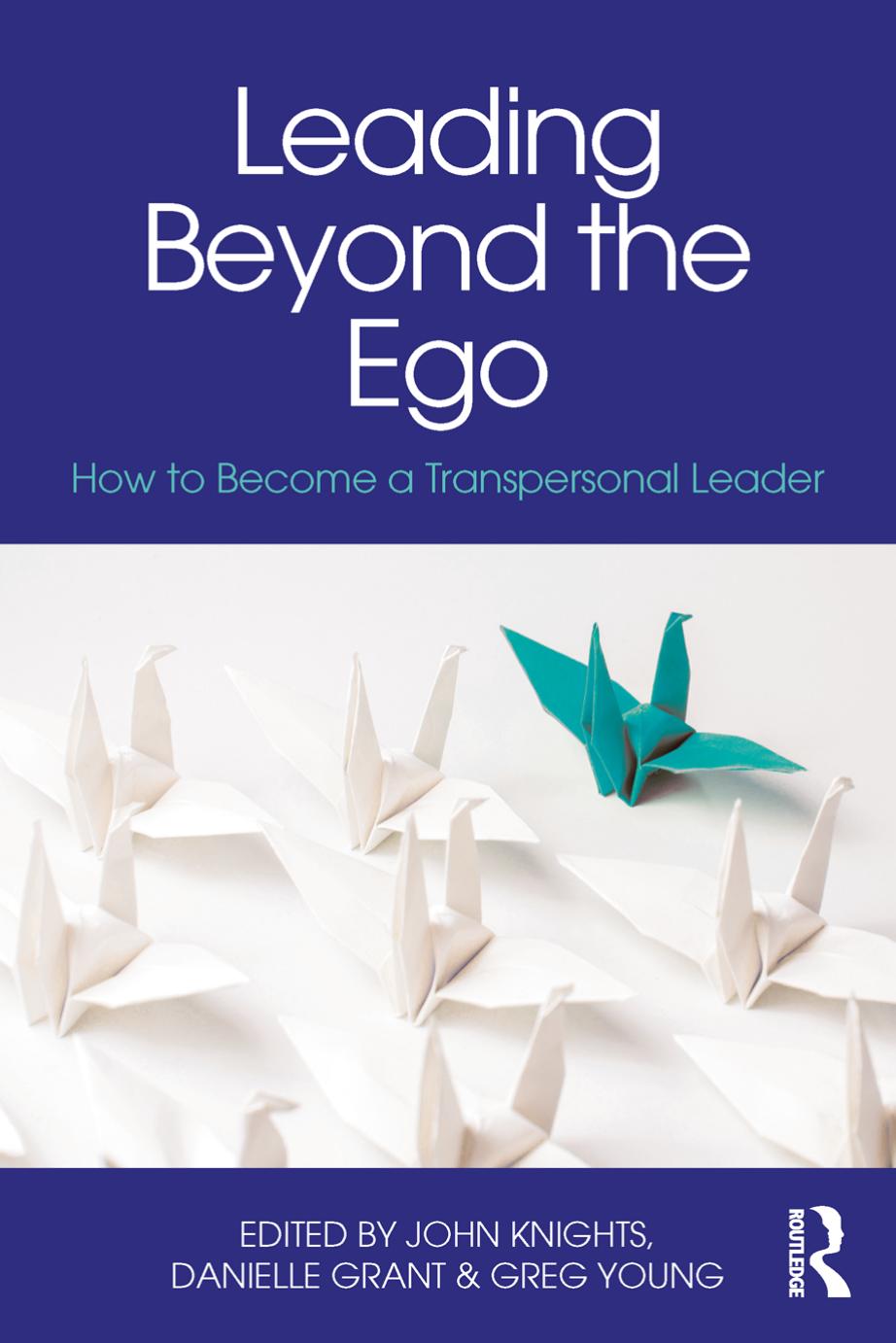 Leading Beyond the Ego: How to Become a Transpersonal Leader