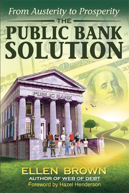 The Public Bank Solution: From Austerity to Prosperity