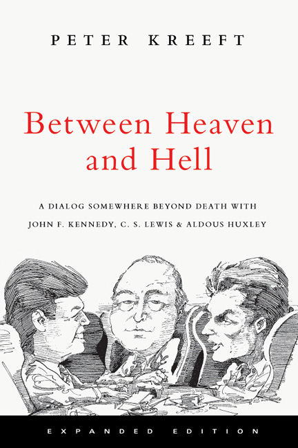 Between Heaven and Hell: A Dialog Somewhere Beyond Death with John F. Kennedy, C. S. Lewis and Aldous Huxley