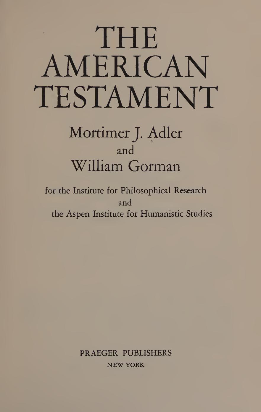 The American testament : for the Institute for Philosophical Research and the Aspen Institute for Humanistic Studies