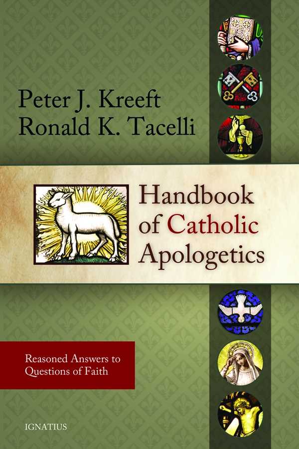 Handbook of Catholic Apologetics: Reasoned Answers to Questions of Faith