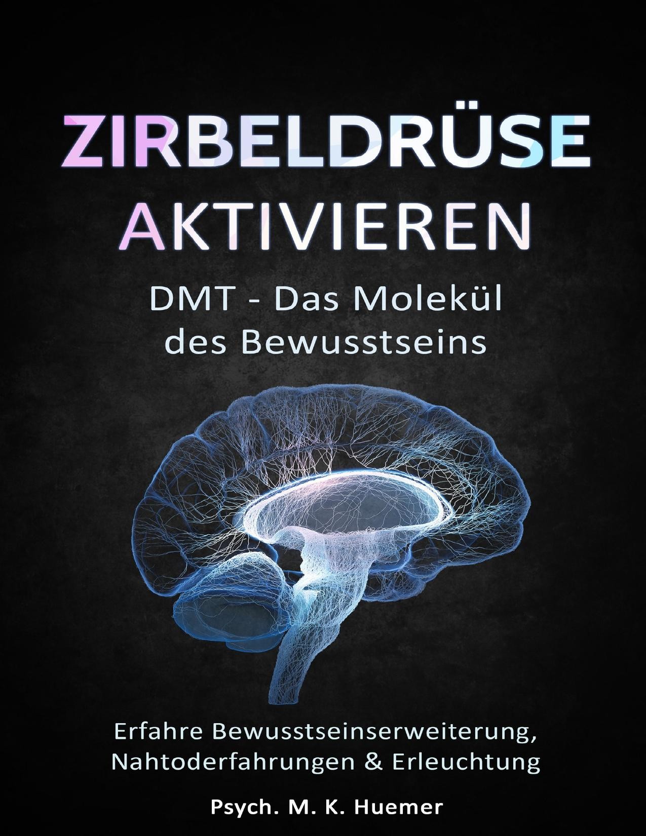 Zirbeldrüse Aktivieren: DMT - das Molekül des Bewusstseins: Erfahre Bewusstseinserweiterung, Nahtoderfahrungen and Erleuchtung |Drittes Auge öffnen: das Tor in eine Höhere Dimension und Innerer Harmonie