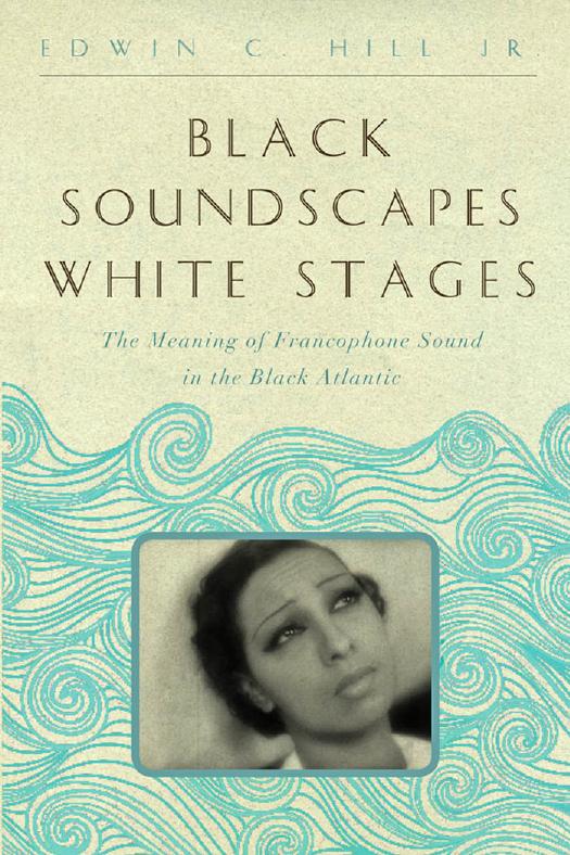 Black Soundscapes White Stages: The Meaning of Francophone Sound in the Black Atlantic