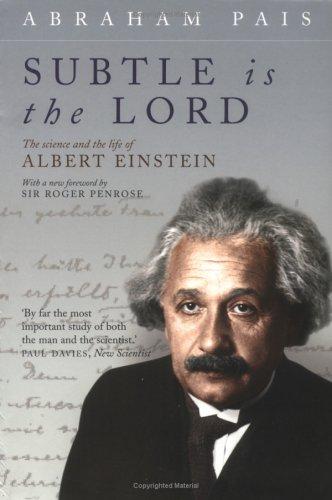 Subtle Is the Lord: The Science and the Life of Albert Einstein