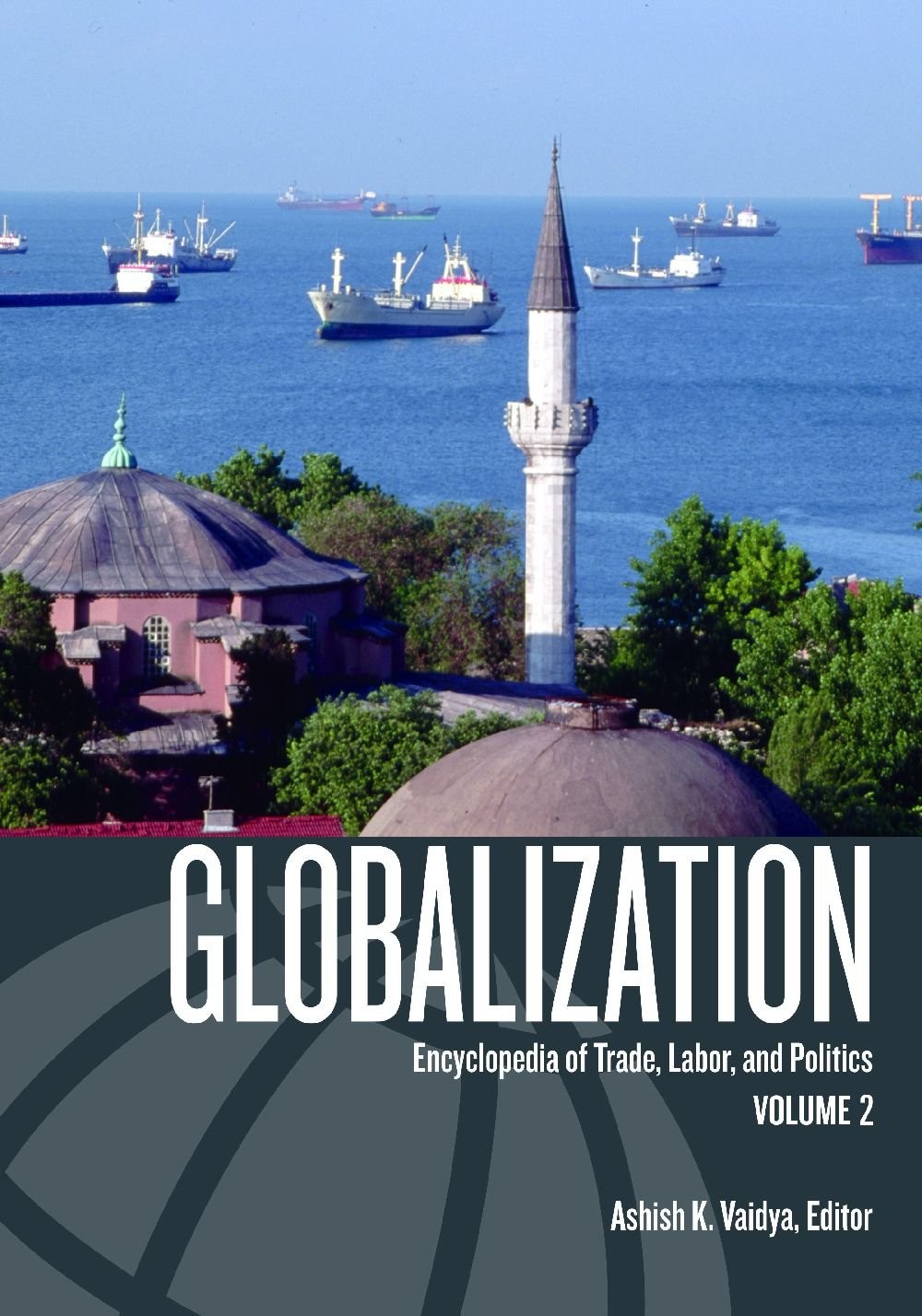 Globalization: Encyclopedia of Trade, Labor, and Politics