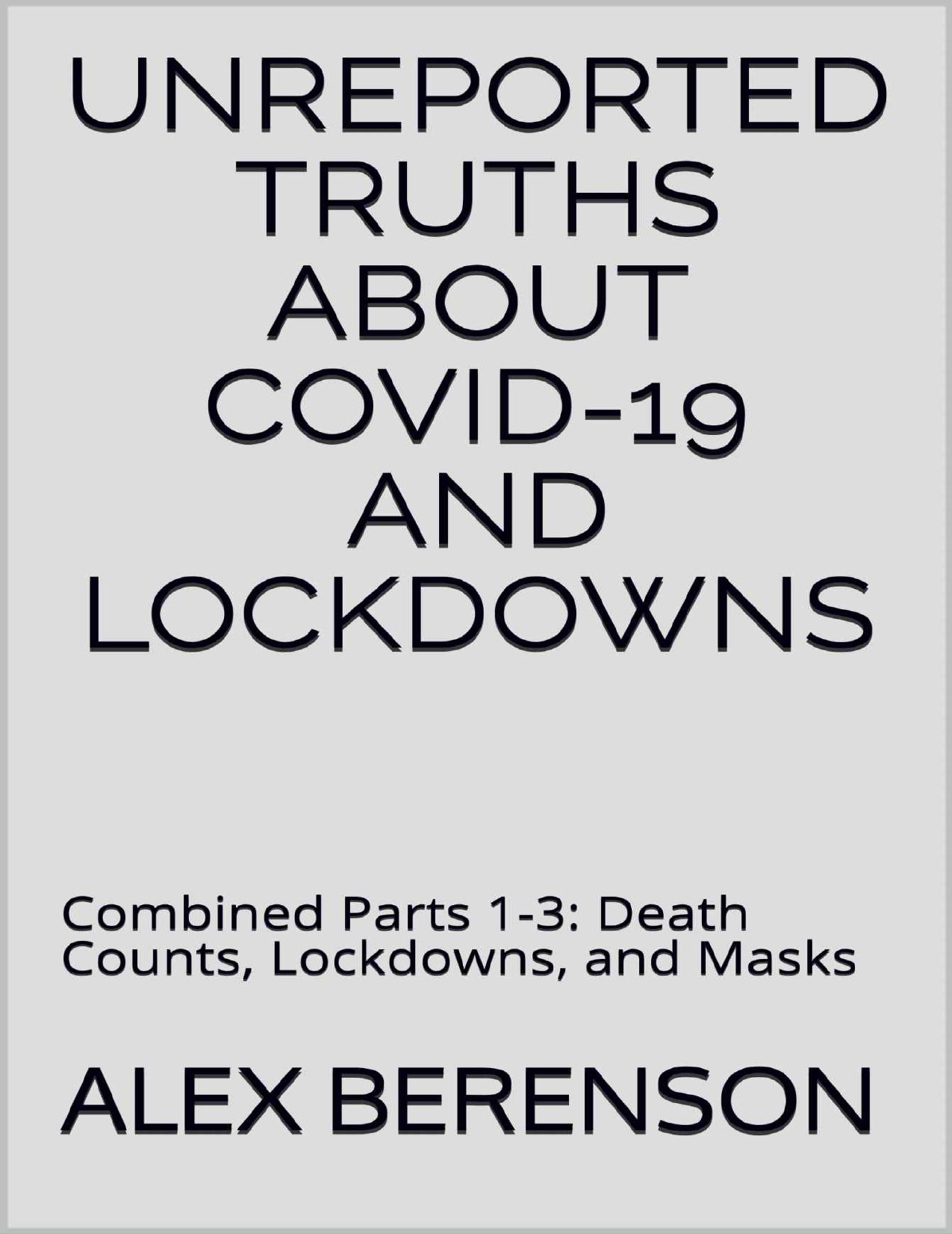 Unreported Truths About Covid-19 and Lockdowns: Combined Parts 1-3: Death Counts, Lockdowns, and Masks