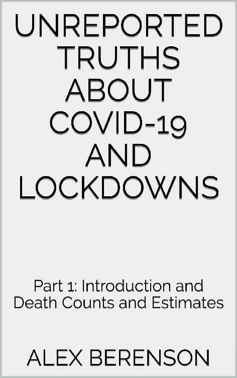 Unreported Truths about COVID-19 and Lockdowns: Part 1: Introduction and Death Counts and Estimates