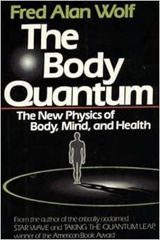 The Body Quantum: The New Physics of Body, Mind and Health