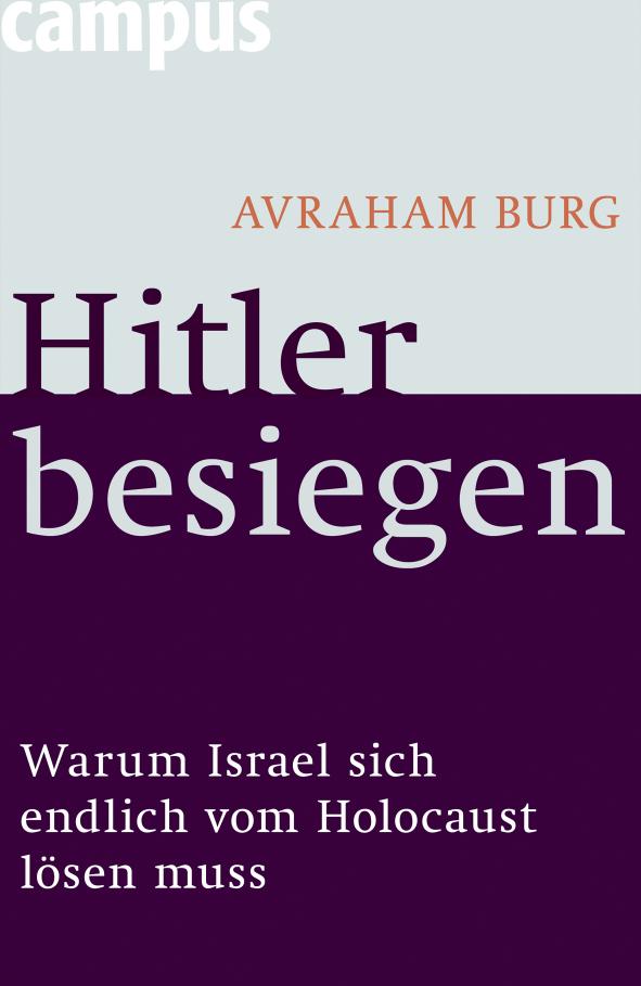 Hitler besiegen: warum Israel sich endlich vom Holocaust lösen muss