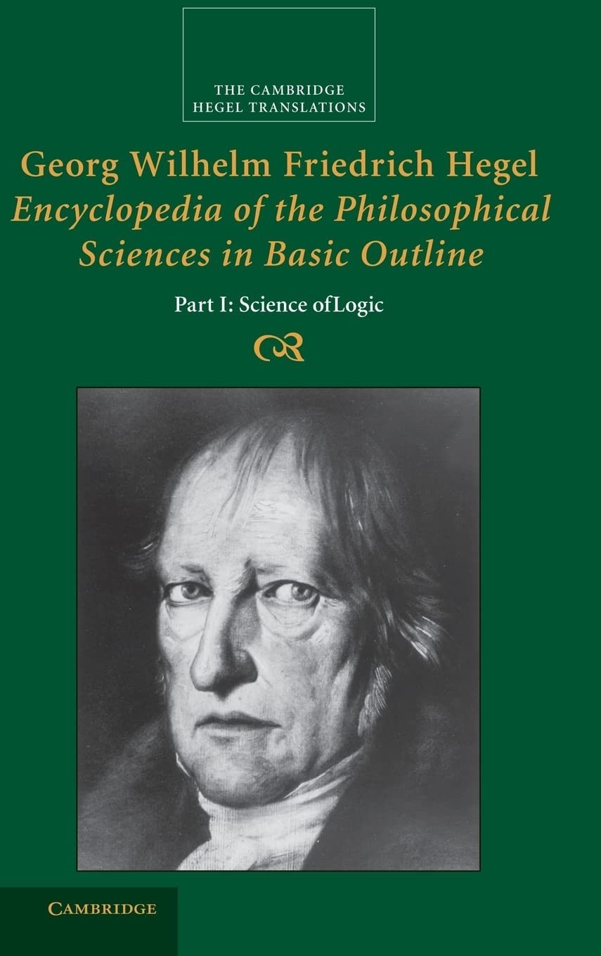 Georg Wilhelm Friedrich Hegel: Encyclopedia of the Philosophical Sciences in Basic Outline, Part 1, Science of Logic