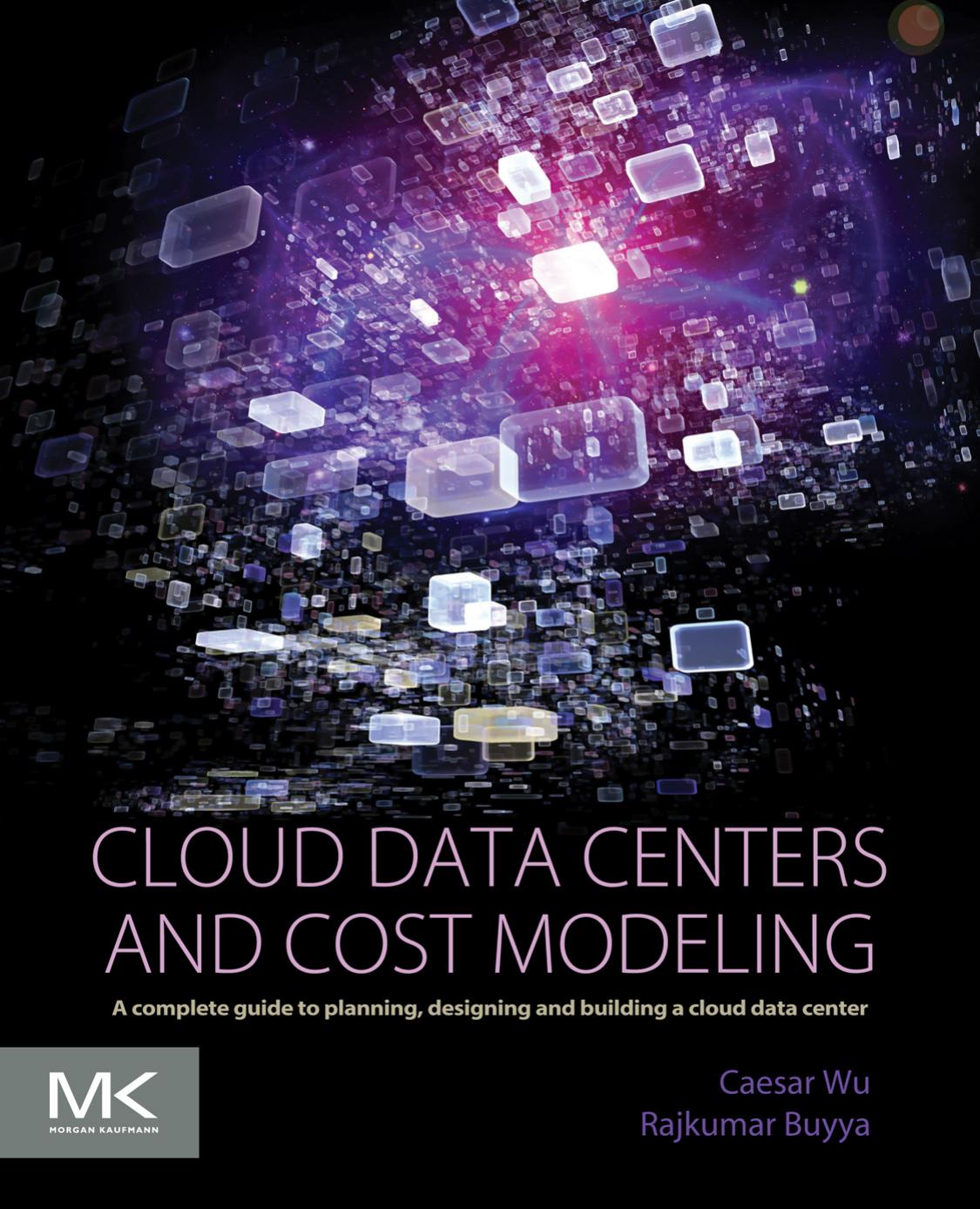 Cloud Data Centers and Cost Modeling: A Complete Guide To Planning, Designing and Building a Cloud Data Center