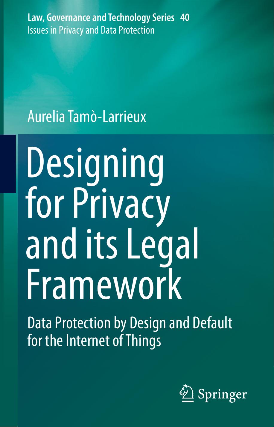 Designing for Privacy and Its Legal Framework: Data Protection by Design and Default for the Internet of Things