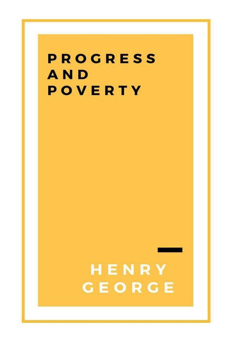 Progress and Poverty, Volumes I and II