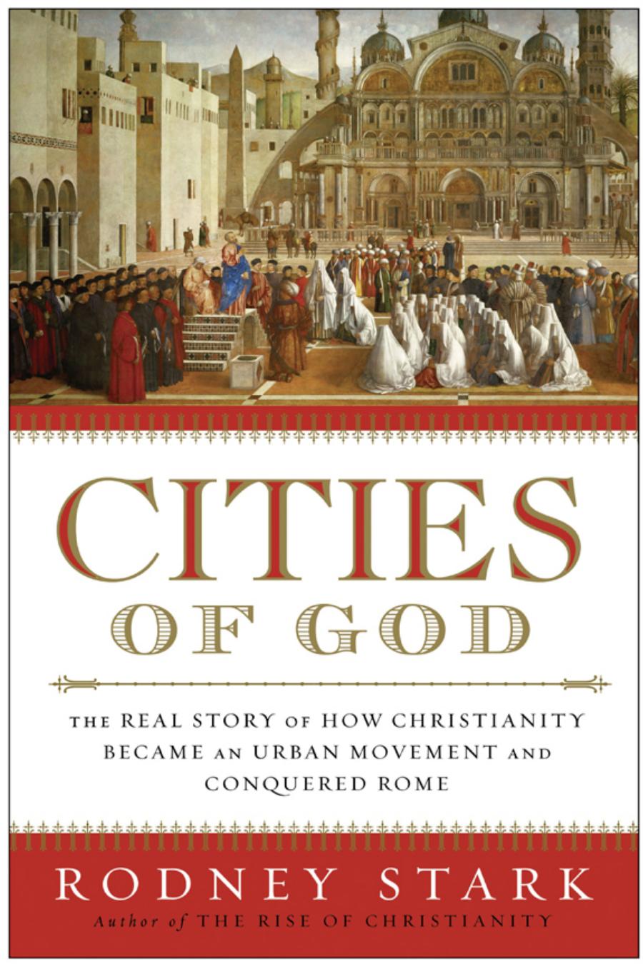 Cities of God: The Real Story of How Christianity Became an Urban Movement and Conquered Rome