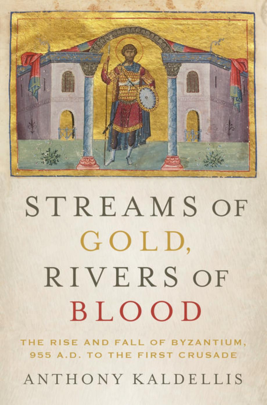 Streams of Gold, Rivers of Blood: The Rise and Fall of Byzantium, 955 A.D. To the First Crusade