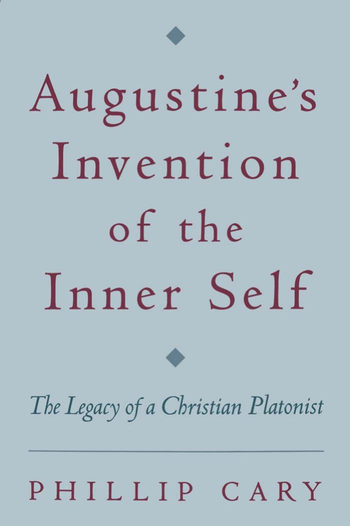 Augustine's Invention of the Inner Self: The Legacy of a Christian Platonist