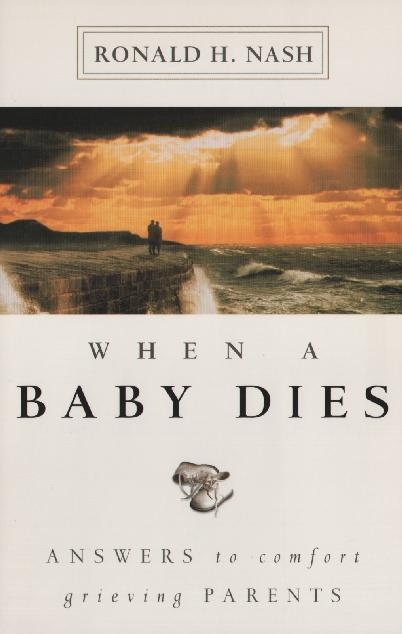 When a Baby Dies: Answers to Comfort Grieving Parents