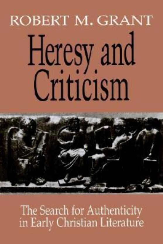 Heresy and Criticism: The Search for Authenticity in Early Christian Literature