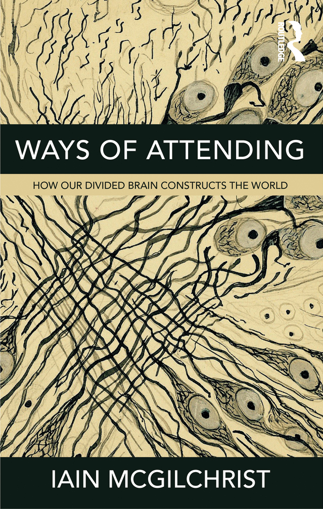 Ways of Attending: How Our Divided Brain Constructs the World