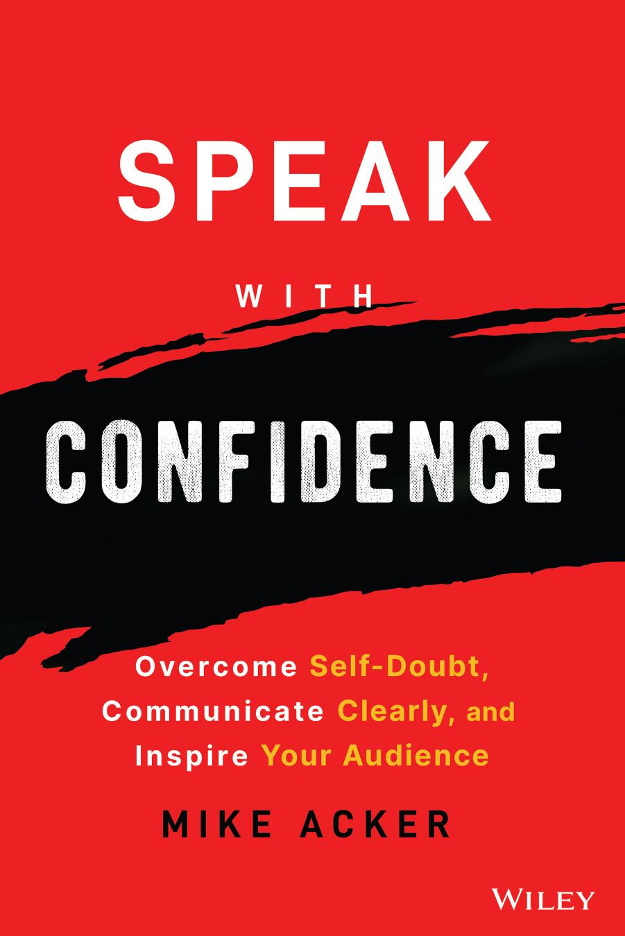 Speak With Confidence: Overcome Self-Doubt, Communicate Clearly, and Inspire Your Audience