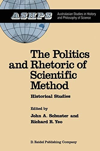 The Politics and Rhetoric of Scientific Method: Historical Studies