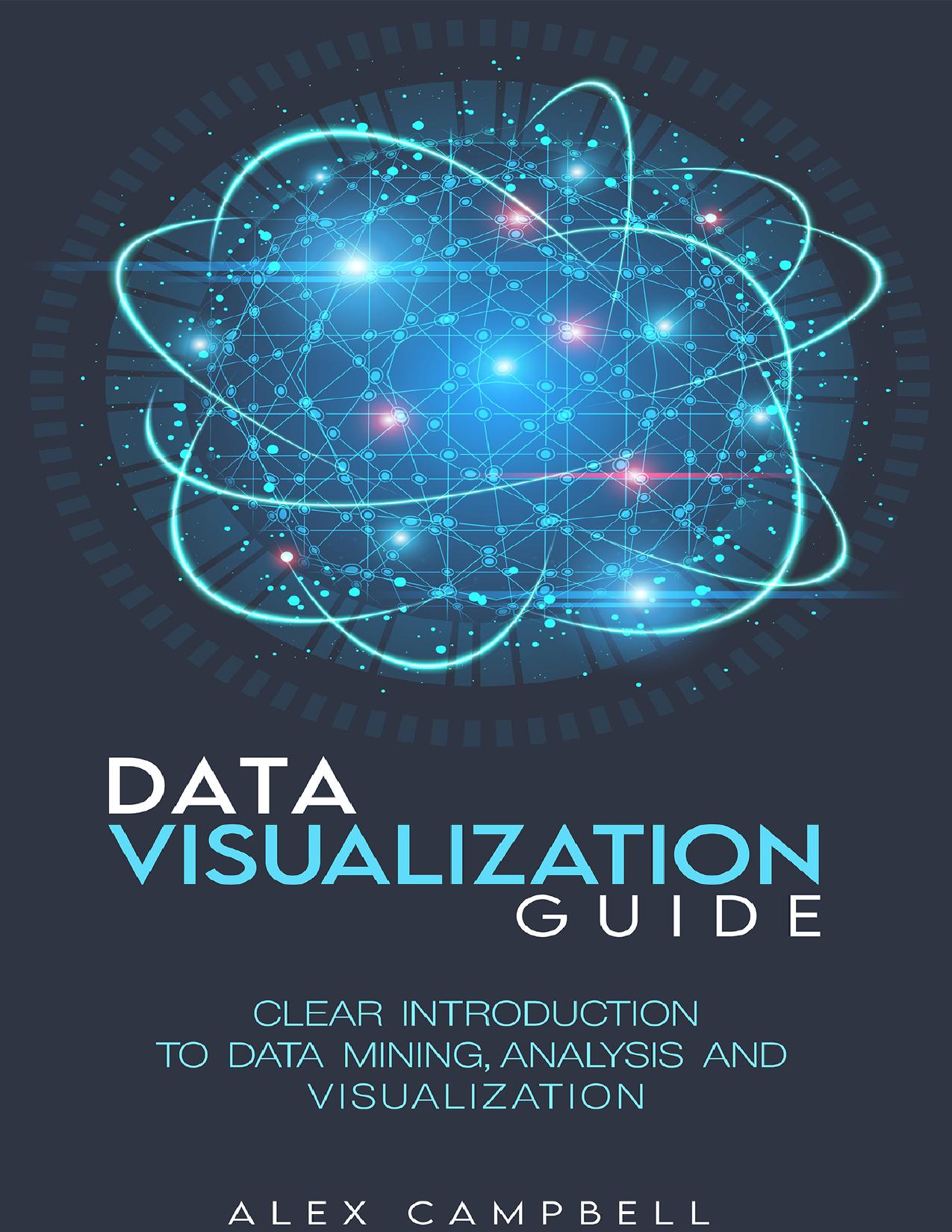 Data Visualization Guide: Clear Introduction to Data Mining, Analysis, and Visualization