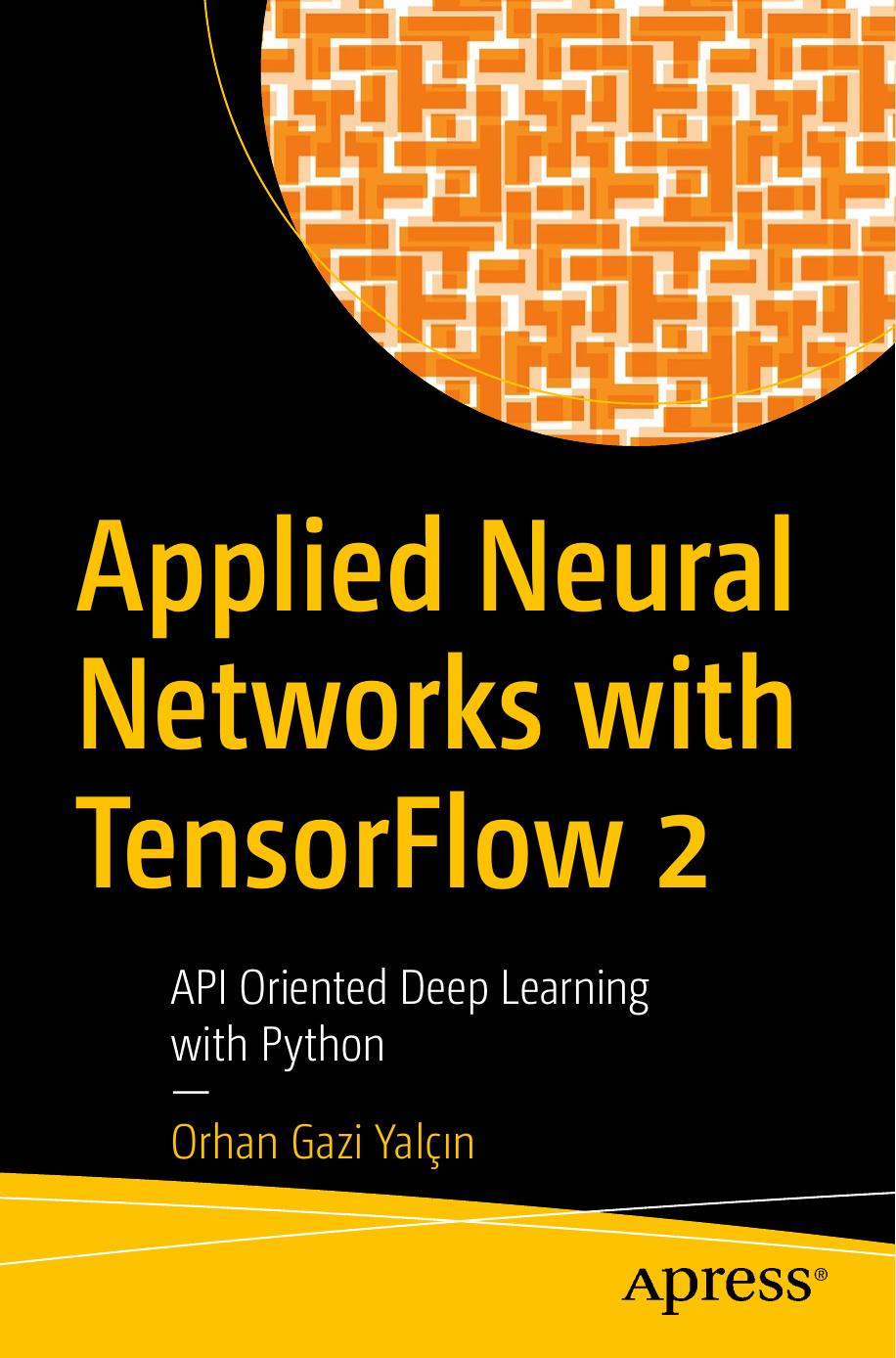 Applied Neural Networks With TensorFlow 2: API Oriented Deep Learning With Python