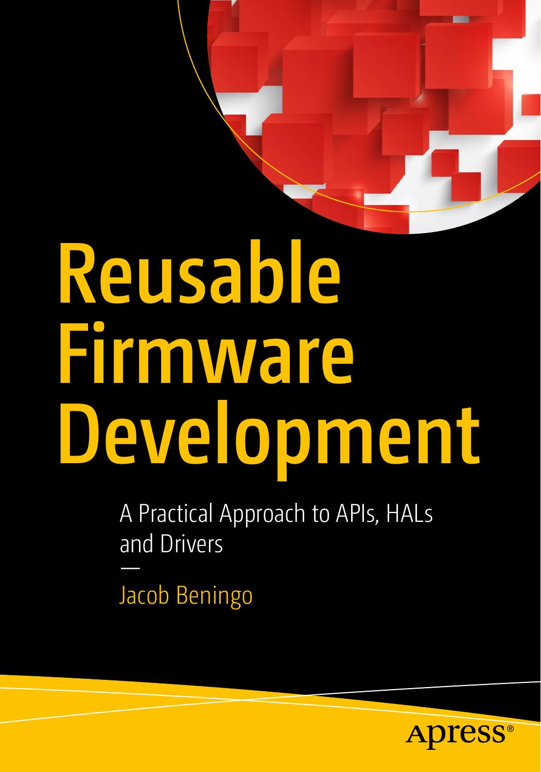 Reusable Firmware Development: A Practical Approach to APIs, HALs and Drivers