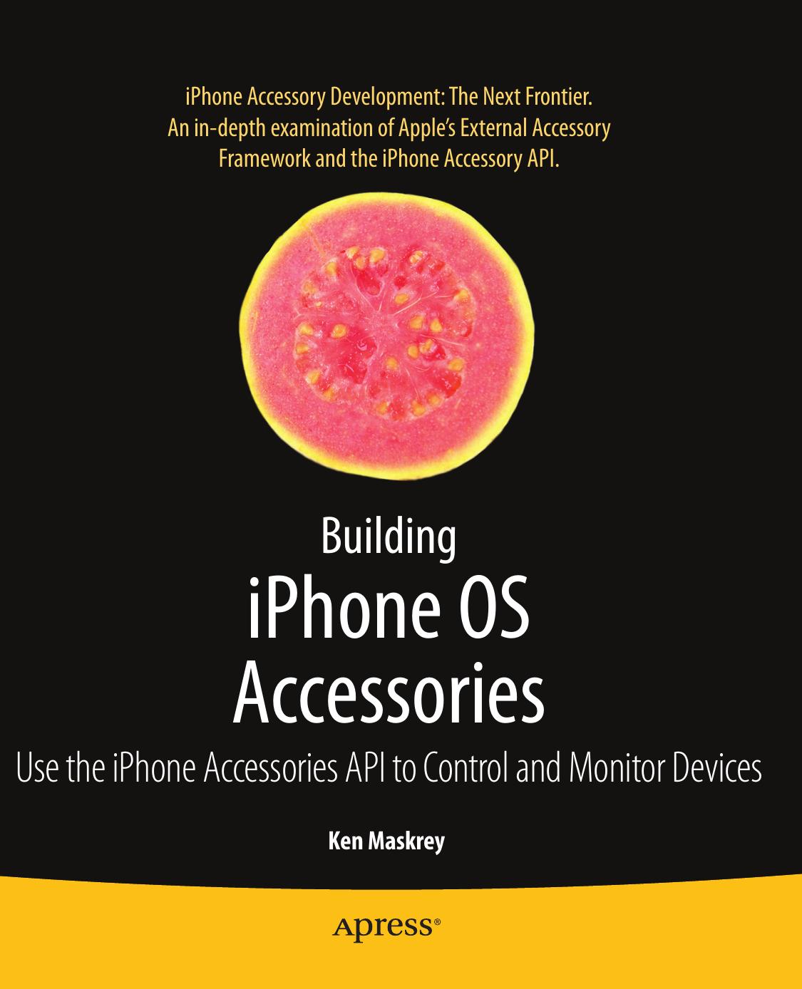 Building iPhone OS Accessories: Use the iPhone Accessories API to Control and Monitor Devices