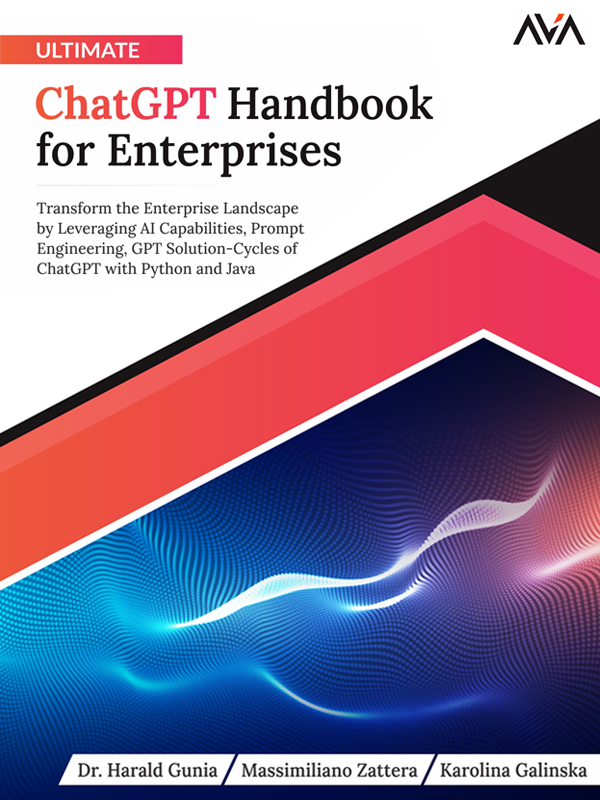 Ultimate ChatGPT Handbook for Enterprises: Transform the Enterprise Landscape by Leveraging AI Capabilities, Prompt Engineering, GPT Solution-Cycles of ChatGPT With Python and Java