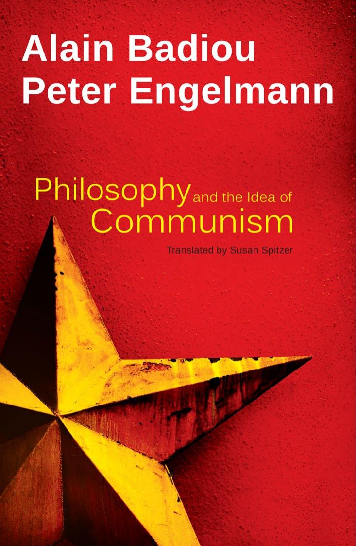 Philosophy and the Idea of Communism: Alain Badiou in Conversation with Peter Engelmann