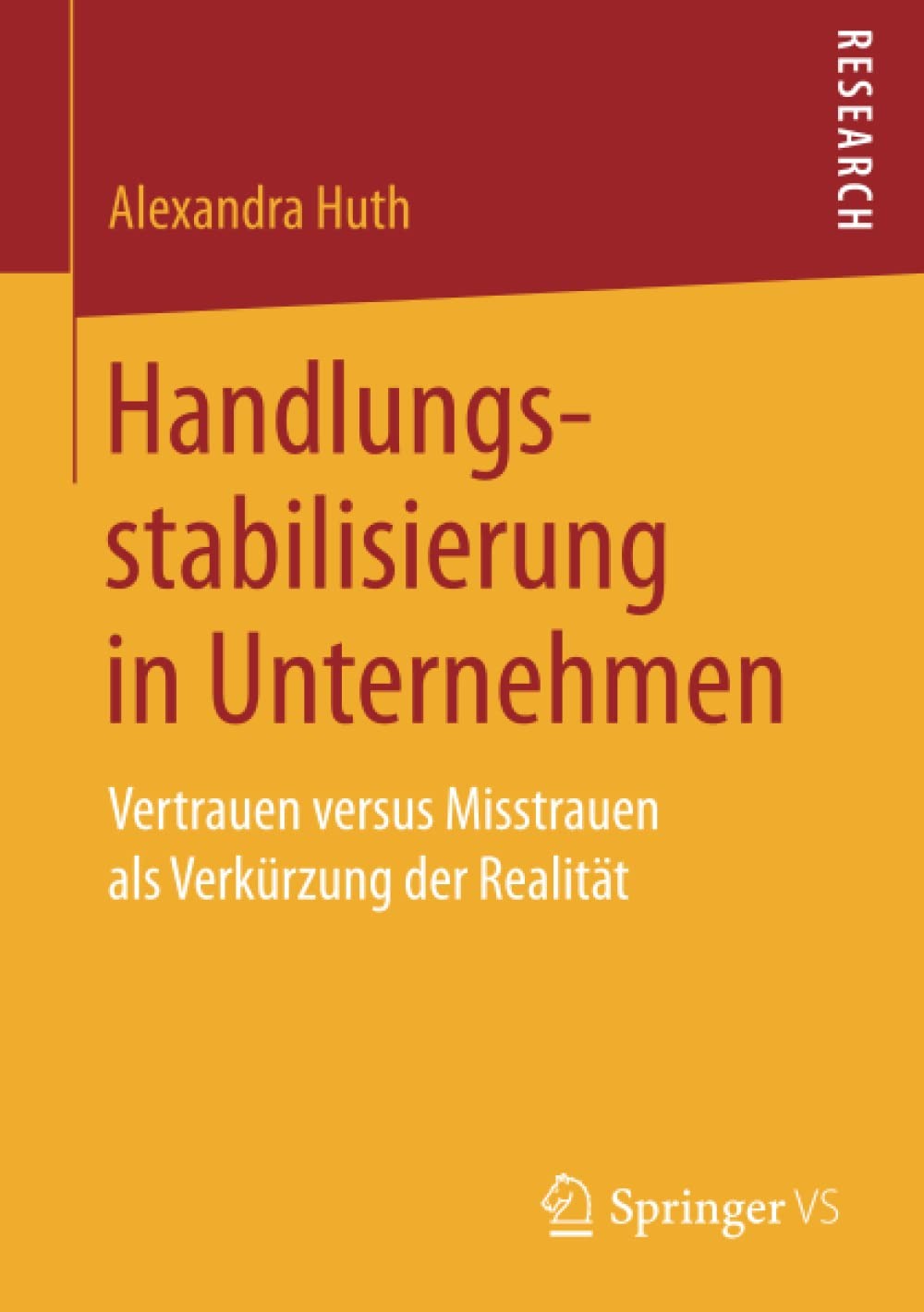 Handlungsstabilisierung in Unternehmen: Vertrauen Versus Misstrauen Als Verkürzung der Realität