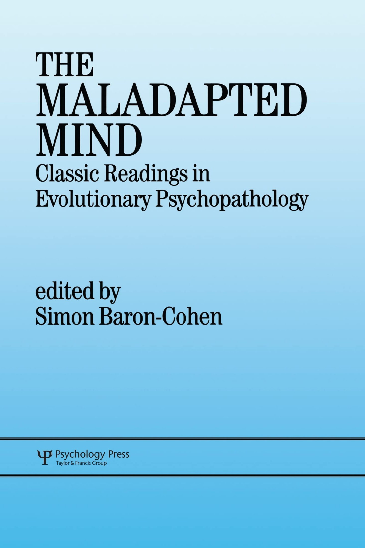 The Maladapted Mind: Classic Readings in Evolutionary Psychopathology