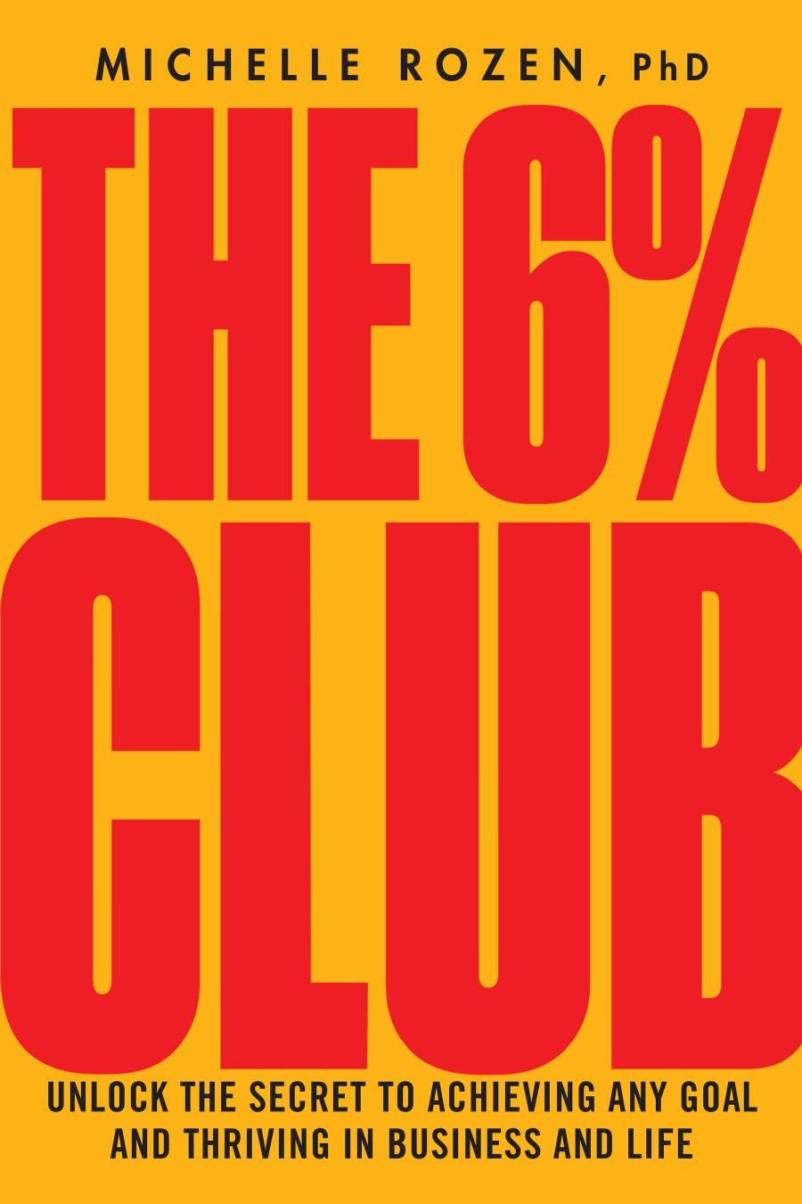 The 6% Club: Unlock the Secret to Achieving Any Goal and Thriving in Business and Life