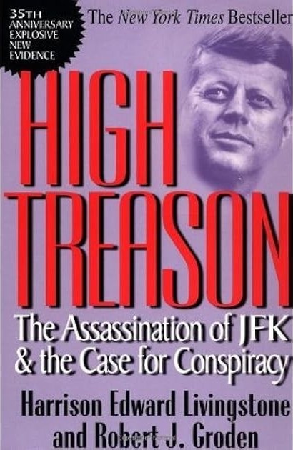 High Treason: The Assassination of President John F. Kennedy: What Really Happened