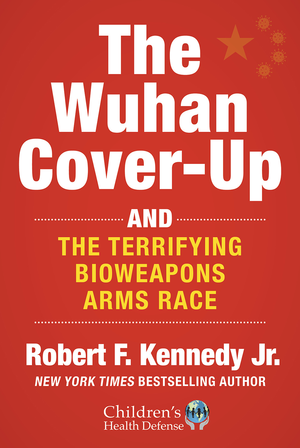 The Wuhan Cover-Up: And the Terrifying Bioweapons Arms Race