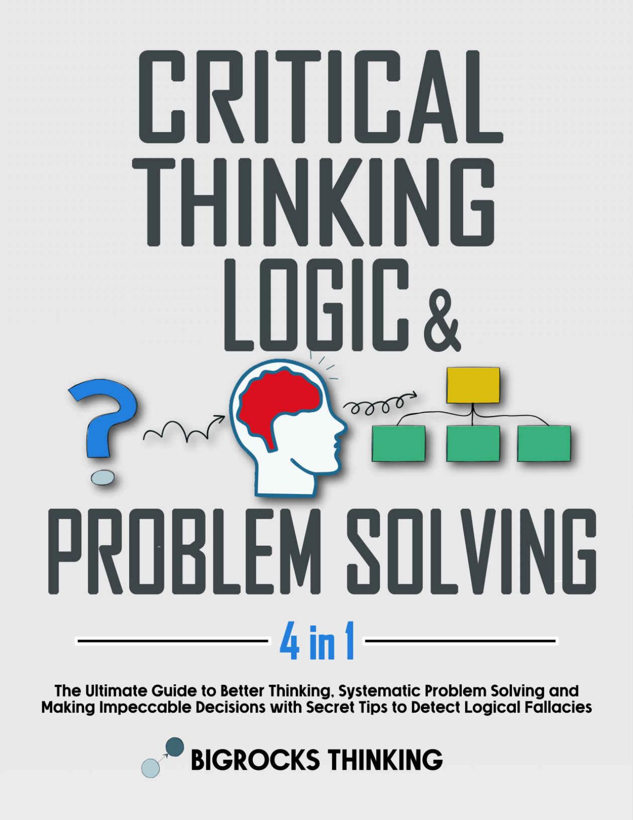 Critical thinking, Logic  and Problem Solving - 4 in 1