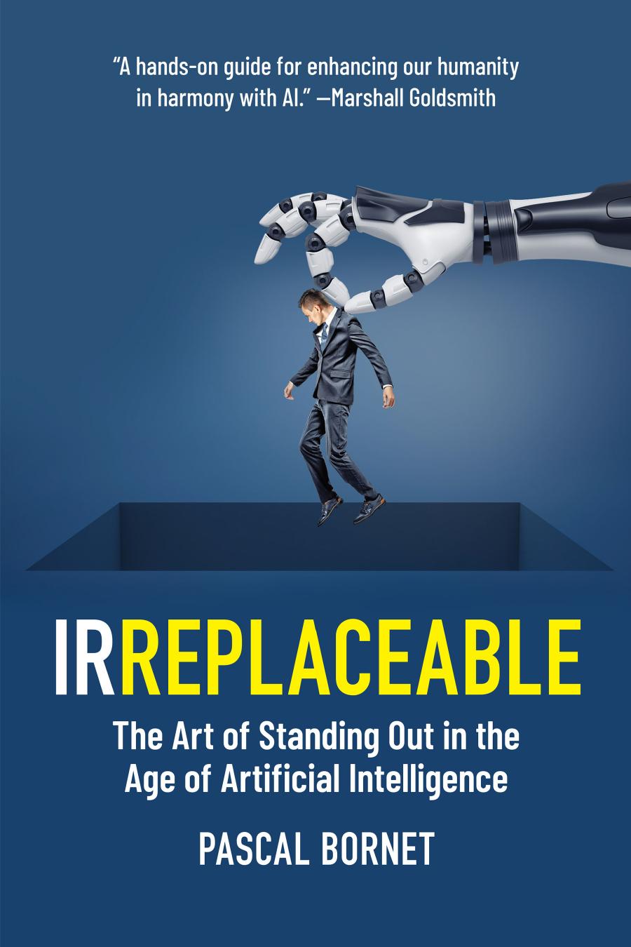 IRREPLACEABLE: The Art of Standing Out in the Age of Artificial Intelligence