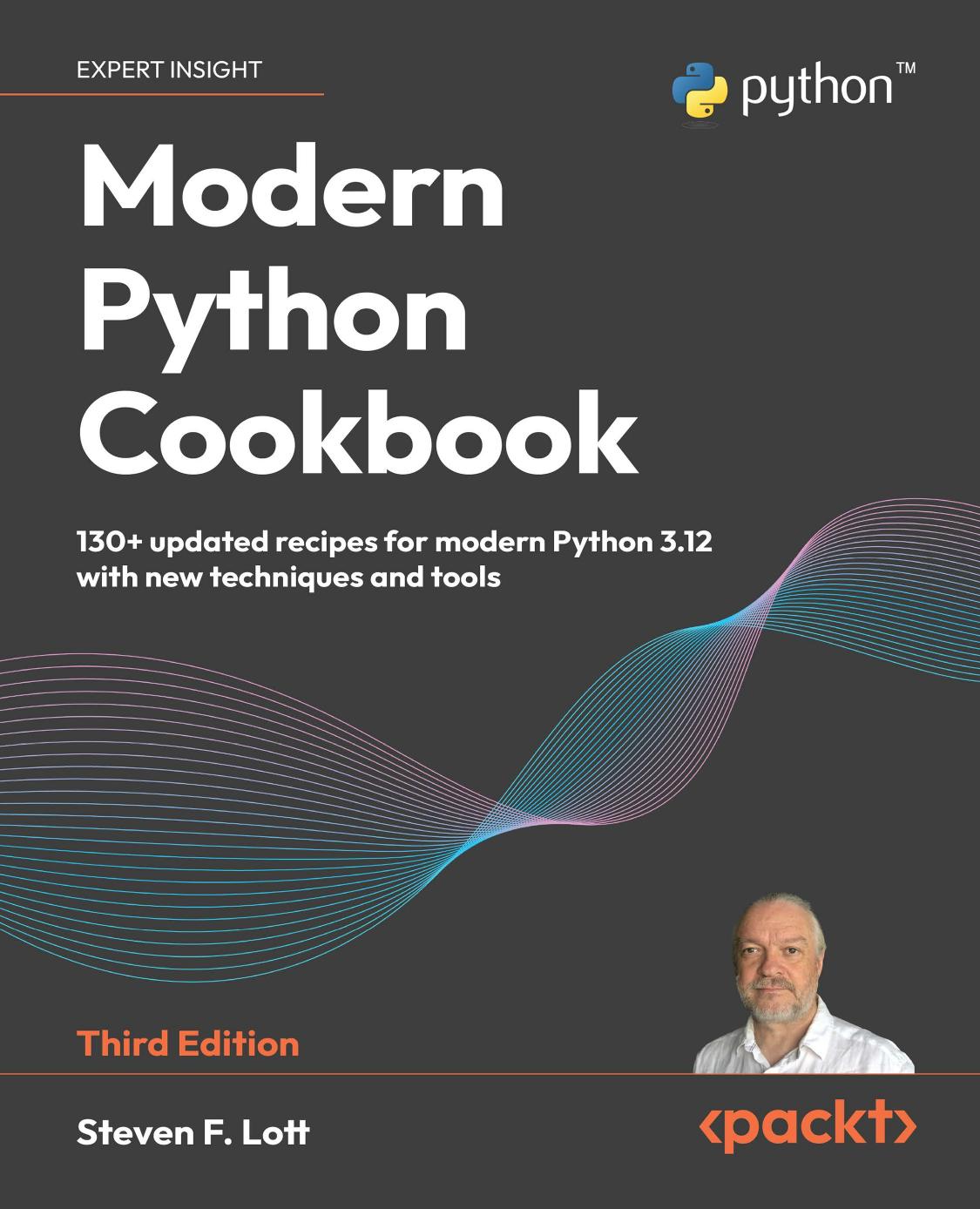 Modern Python Cookbook: 140+ Updated Recipes for Modern Python 3.12 With New Techniques and Tools